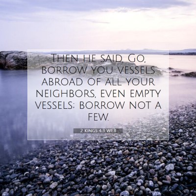 Picture 07 - 2 Kings 4:3 WEB - Then he said, Go, borrow you vessels abroad of - Bible Verse Picture