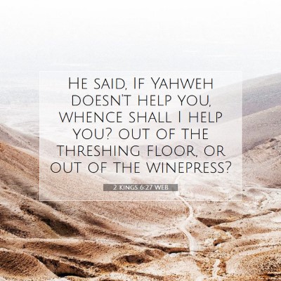 Picture 07 - 2 Kings 6:27 WEB - He said, If Yahweh doesn't help you, whence shall - Bible Verse Picture
