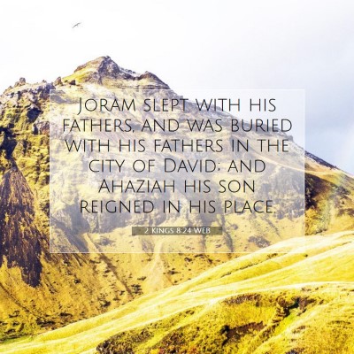 Picture 07 - 2 Kings 8:24 WEB - Joram slept with his fathers, and was buried with - Bible Verse Picture