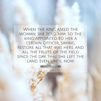 Picture 07 - 2 Kings 8:6 WEB - When the king asked the woman, she told him. So - Bible Verse Picture