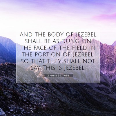 Picture 07 - 2 Kings 9:37 WEB - and the body of Jezebel shall be as dung on the - Bible Verse Picture