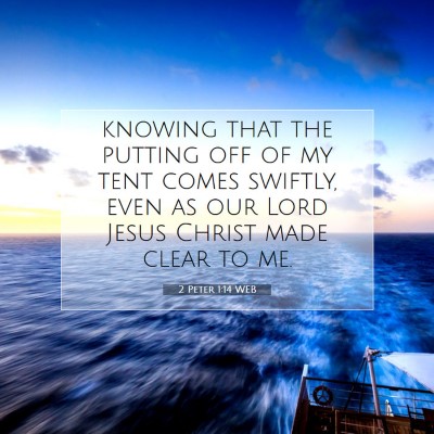 Picture 07 - 2 Peter 1:14 WEB - knowing that the putting off of my tent comes - Bible Verse Picture