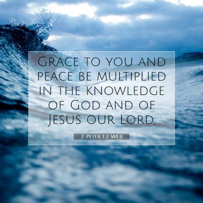 Picture 07 - 2 Peter 1:2 WEB - Grace to you and peace be multiplied in the - Bible Verse Picture