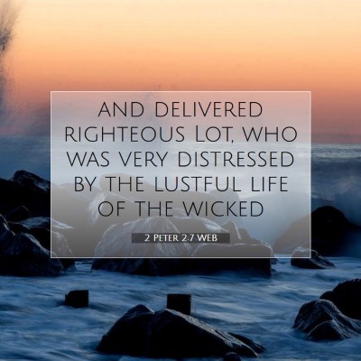 Picture 07 - 2 Peter 2:7 WEB - and delivered righteous Lot, who was very - Bible Verse Picture