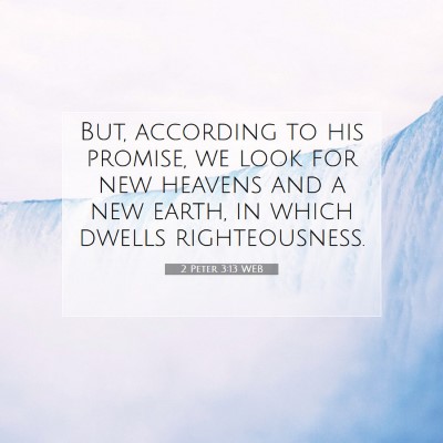 Picture 07 - 2 Peter 3:13 WEB - But, according to his promise, we look for new - Bible Verse Picture