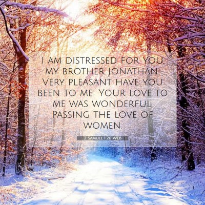 Picture 07 - 2 Samuel 1:26 WEB - I am distressed for you, my brother Jonathan: - Bible Verse Picture