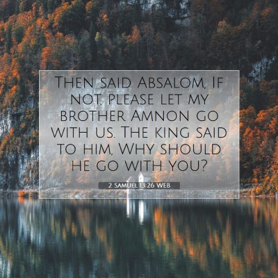 Picture 07 - 2 Samuel 13:26 WEB - Then said Absalom, If not, please let my brother - Bible Verse Picture