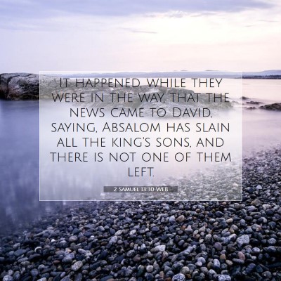 Picture 07 - 2 Samuel 13:30 WEB - It happened, while they were in the way, that the - Bible Verse Picture