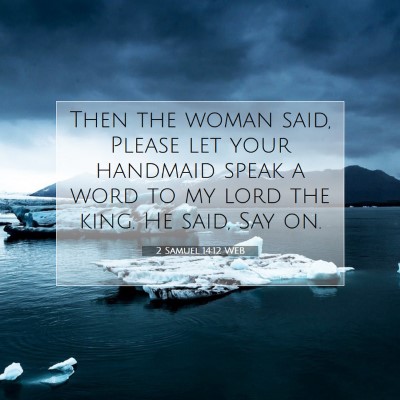 Picture 07 - 2 Samuel 14:12 WEB - Then the woman said, Please let your handmaid - Bible Verse Picture