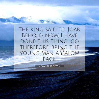Picture 07 - 2 Samuel 14:21 WEB - The king said to Joab, Behold now, I have done - Bible Verse Picture