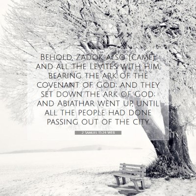Picture 07 - 2 Samuel 15:24 WEB - Behold, Zadok also [came], and all the Levites - Bible Verse Picture