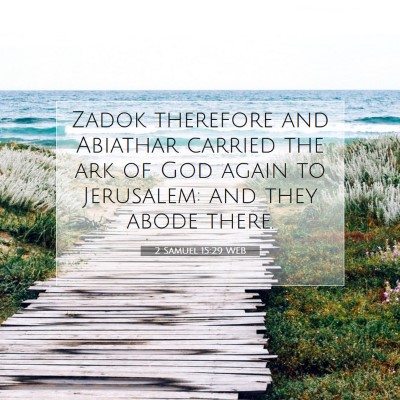 Picture 07 - 2 Samuel 15:29 WEB - Zadok therefore and Abiathar carried the ark of - Bible Verse Picture