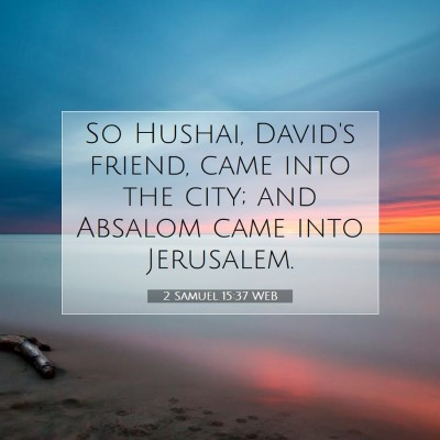 Picture 07 - 2 Samuel 15:37 WEB - So Hushai, David's friend, came into the city; - Bible Verse Picture