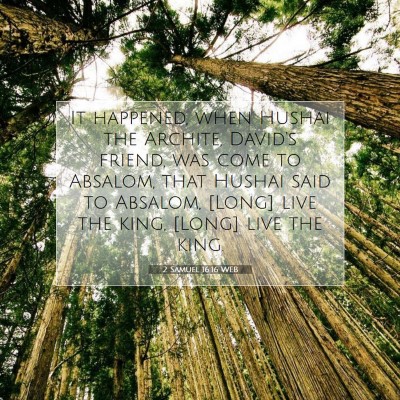 Picture 07 - 2 Samuel 16:16 WEB - It happened, when Hushai the Archite, David's - Bible Verse Picture