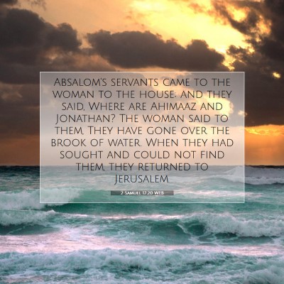 Picture 07 - 2 Samuel 17:20 WEB - Absalom's servants came to the woman to the - Bible Verse Picture