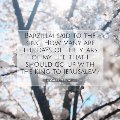 Picture 07 - 2 Samuel 19:34 WEB - Barzillai said to the king, How many are the days - Bible Verse Picture