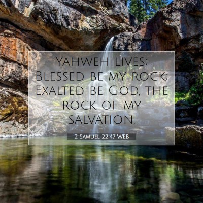 Picture 07 - 2 Samuel 22:47 WEB - Yahweh lives; Blessed be my rock; Exalted be God, - Bible Verse Picture