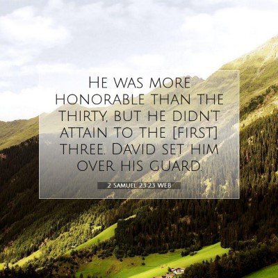 Picture 07 - 2 Samuel 23:23 WEB - He was more honorable than the thirty, but he - Bible Verse Picture
