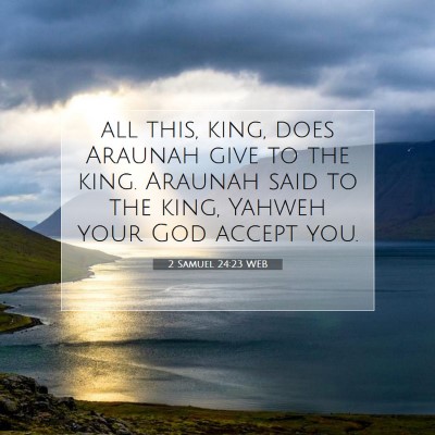 Picture 07 - 2 Samuel 24:23 WEB - all this, king, does Araunah give to the king. - Bible Verse Picture