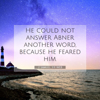 Picture 07 - 2 Samuel 3:11 WEB - He could not answer Abner another word, because - Bible Verse Picture