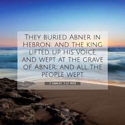 Picture 07 - 2 Samuel 3:32 WEB - They buried Abner in Hebron: and the king lifted - Bible Verse Picture