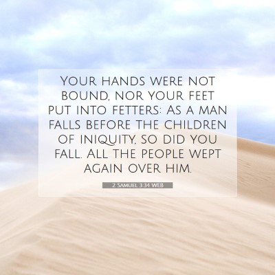 Picture 07 - 2 Samuel 3:34 WEB - Your hands were not bound, nor your feet put into - Bible Verse Picture