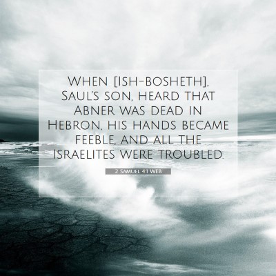 Picture 07 - 2 Samuel 4:1 WEB - When [Ish-bosheth], Saul's son, heard that Abner - Bible Verse Picture