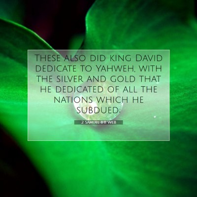 Picture 07 - 2 Samuel 8:11 WEB - These also did king David dedicate to Yahweh, - Bible Verse Picture