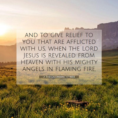 Picture 07 - 2 Thessalonians 1:7 WEB - and to give relief to you that are afflicted with - Bible Verse Picture