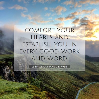 Picture 07 - 2 Thessalonians 2:17 WEB - comfort your hearts and establish you in every - Bible Verse Picture