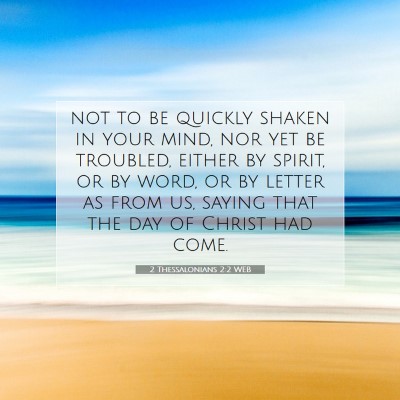 Picture 07 - 2 Thessalonians 2:2 WEB - not to be quickly shaken in your mind, nor yet be - Bible Verse Picture