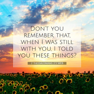 Picture 07 - 2 Thessalonians 2:5 WEB - Don't you remember that, when I was still with - Bible Verse Picture