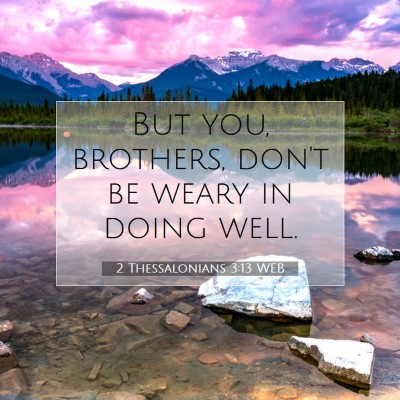 Picture 07 - 2 Thessalonians 3:13 WEB - But you, brothers, don't be weary in doing - Bible Verse Picture