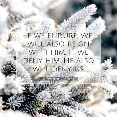 Picture 07 - 2 Timothy 2:12 WEB - If we endure, We will also reign with him. If we - Bible Verse Picture