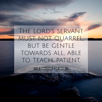 Picture 07 - 2 Timothy 2:24 WEB - The Lord's servant must not quarrel, but be - Bible Verse Picture