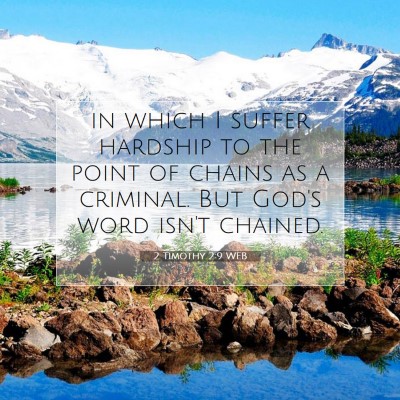 Picture 07 - 2 Timothy 2:9 WEB - in which I suffer hardship to the point of chains - Bible Verse Picture