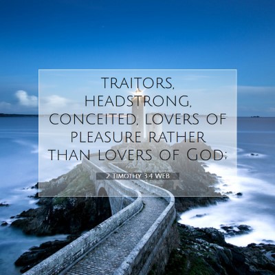 Picture 07 - 2 Timothy 3:4 WEB - traitors, headstrong, conceited, lovers of - Bible Verse Picture