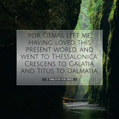 Picture 07 - 2 Timothy 4:10 WEB - for Demas left me, having loved this present - Bible Verse Picture