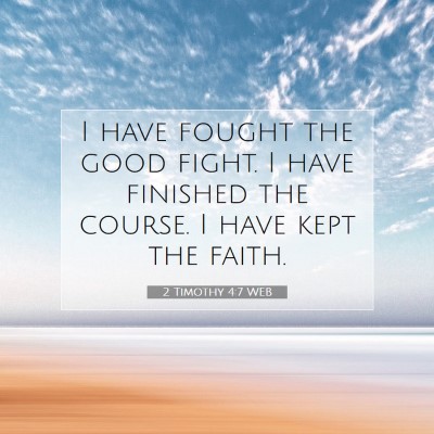 Picture 07 - 2 Timothy 4:7 WEB - I have fought the good fight. I have finished the - Bible Verse Picture