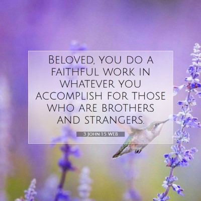 Picture 07 - 3 John 1:5 WEB - Beloved, you do a faithful work in whatever you - Bible Verse Picture