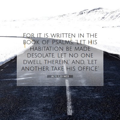 Picture 07 - Acts 1:20 WEB - For it is written in the book of Psalms, 'Let his - Bible Verse Picture
