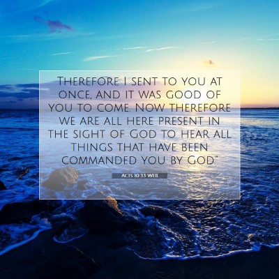 Picture 07 - Acts 10:33 WEB - Therefore I sent to you at once, and it was good - Bible Verse Picture