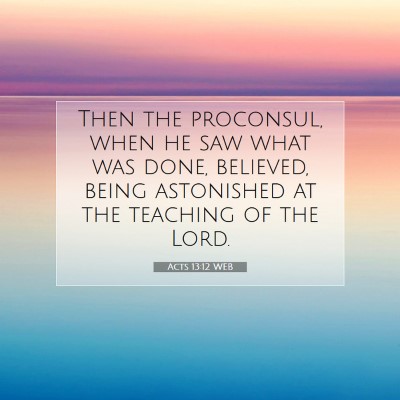 Picture 07 - Acts 13:12 WEB - Then the proconsul, when he saw what was done, - Bible Verse Picture
