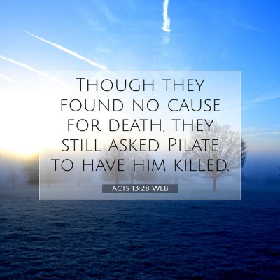 Picture 07 - Acts 13:28 WEB - Though they found no cause for death, they still - Bible Verse Picture