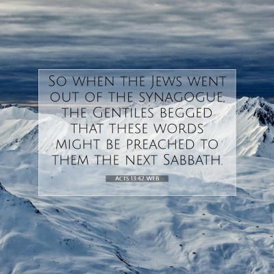 Picture 07 - Acts 13:42 WEB - So when the Jews went out of the synagogue, the - Bible Verse Picture