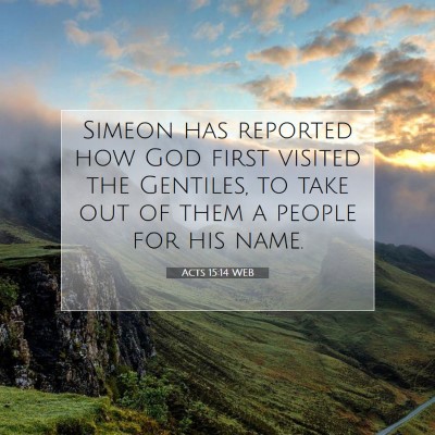 Picture 07 - Acts 15:14 WEB - Simeon has reported how God first visited the - Bible Verse Picture