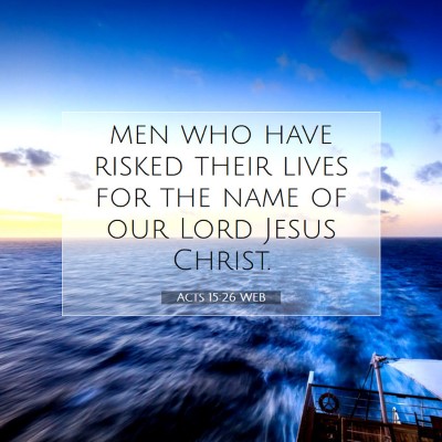 Picture 07 - Acts 15:26 WEB - men who have risked their lives for the name of - Bible Verse Picture