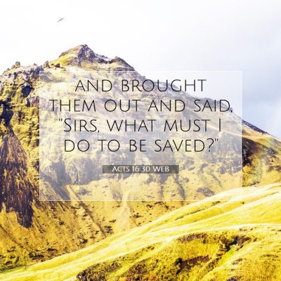 Picture 07 - Acts 16:30 WEB - and brought them out and said, 