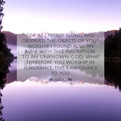 Picture 07 - Acts 17:23 WEB - For as I passed along, and observed the objects - Bible Verse Picture