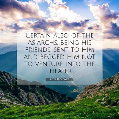 Picture 07 - Acts 19:31 WEB - Certain also of the Asiarchs, being his friends, - Bible Verse Picture